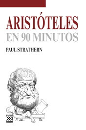 Aristóteles (En 90 minutos), Paul Strathern - SIGLO XXI EDITORES