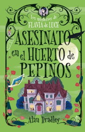 Asesinato en el huerto de pepinos (Cozy Mystery Juvenil), Alan Bradley - EDITORIAL ALMA