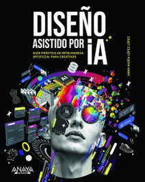 ANAYA MULTIMEDIA DISEÑO ASISTIDO POR IA: GUIA PRACTICA INTELIGENCIA ARTIFICIAL