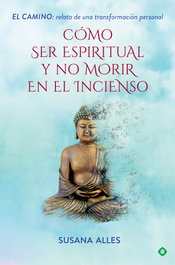 Cómo ser espiritual y no morir en el incienso, Susana Alles - LA ESFERA DE LOS LIBROS