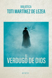 El verdugo de Dios, Toti Martínez de Lezea - EREIN EDITORIAL
