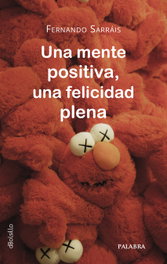 Una mente positiva, una felicidad plena, Fernando Sarráis Oteo - PALABRA