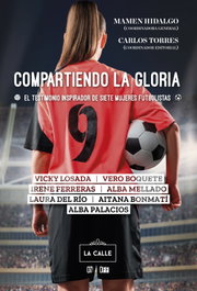 Compartiendo la gloria. El testimonio inspirador de siete mujeres futbolistas, Alba Mellado - LA CALLE EDITORIAL