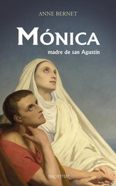 Mónica, madre de San Agustín, Anne Bernet - PALABRA