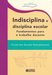 Indisciplina e disciplina escolar: fundamentos para o trabal, Celso dos S. Vasconcellos - CORTEZ EDITORA