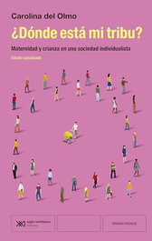 ¿Dónde está mi tribu?, Carolina Del Olmo - SIGLO XXI EDITORES