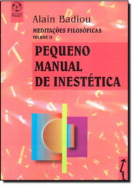 Pequeno Manual de Inestética, Alain Badiou - EDIÇOES PIAGET