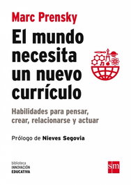 Mundo necesita un nuevo curriculo: habilidades pensar, Marc Prensky - SM