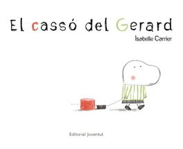 El cassó del Gerard, Isabelle Carrier - Editorial Joventut