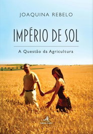 Império de Sol - A Questão da Agricultura, Joaquina Rebelo - EDIÇOES COLIBRI