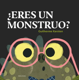 ¿Eres un monstruo?, Guilherme Karsten - EDELVIVES