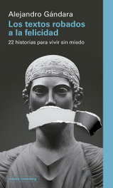 Los textos robados a la felicidad, Alejandro Gándara - GALAXIA GUTENBERG