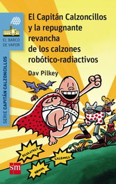 SM, El Capitán Calzoncillos y la repugnante revancha de los calzones robotico-radioactivos - Dav Pilkey