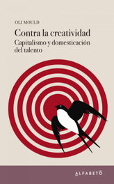 ALFABETO Contra la creatividad: Capitalismo y domesticación del talento