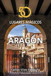 50 Lugares Mágicos de Aragón, Carlos Ollés Estopiñá - CYDONIA EDICIONES, S.L.