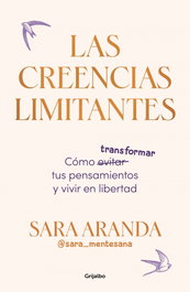 Las creencias limitantes, Sara Aranda - GRIJALBO