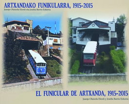 MAQUETREN, EL FUNICULAR DE ARTXANDA 1915-2015 ARTXANDAKO FUNIKULARRA 1915 - JUANJO OLAIZOLA ELORDI, JOSEBA BARRIO EZKERRA