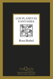 TUSQUETS, Los planetas fantasma, Rosa Berbel