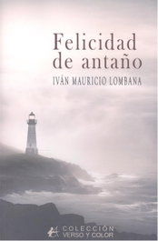 Felicidad de antaño, Iván Mauricio Lombana Villalba - EDITORIAL ADARVE