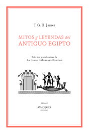Mitos y leyendas del Antiguo Egipto, Thomas Garnet Henry James - ATHENAICA EDITORIAL
