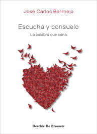 Escucha y consuelo. La palabra que sana, José Carlos Bermejo Higueras - DESCLEE DE BROUWER