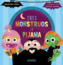 ANAYA, Tres monstruos en pijama, Begoña Oro - ANAYA