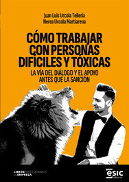 Cómo trabajar con personas difíciles y tóxicas, Juan Luis Urcola Tellería - ESIC