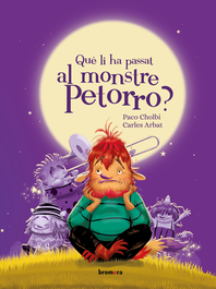 Què li ha passat al monstre Petorro?, Paco Cholbi - BROMERA EDICIONS