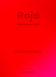 Rojo. Historia de un color, Michel Pastoureau - FOLIOSCOPIO