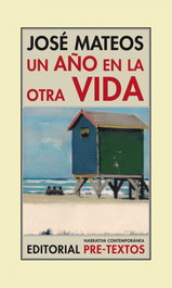Un año en la otra vida, José Mateos Rosales - Pre-Textos