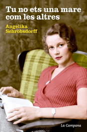 Tu no ets una mare com les altres, Angelika Schrobsdorff - LA CAMPANA
