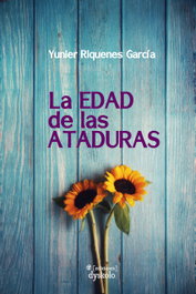 La edad de las ataduras, Yunier Riquenes García - DYSKOLO