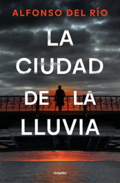 La ciudad de la lluvia, Alfonso del Río - GRIJALBO