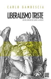 545.Liberalismo Triste. Un Recorrido De Burke A Berlin, Carlo Gambescia - ENCUENTRO