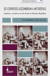 Os Espíritos Assombram a Metrópole, Fausto Henrique Gomes Nogueira - ALAMEDA