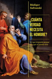 ¿Cuánta verdad necesita el hombre, Rüdiger Safranski - TUSQUETS