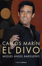 Carlos Marín. El divo, Miguel Ángel Bargueño - LIBROS CUPULA