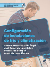 CONFIGURACIÓN DE INSTALACIONES DE FRÍO Y CLIMATIZACIÓN, Milán Ángel, Antonio F.; Pay Banegas, Pascual; Martínez Calero, José Daniel; Martínez Sánchez, Ángel - SINTESIS EDITORIAL