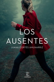Los ausentes, Juana Cortés Amunarriz - ESPASA CALPE