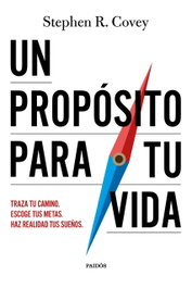 Un propósito para tu vida, Stephen R. Covey - PAIDOS