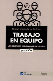 FUNDACION CONFEMETAL, TRABAJO EN EQUIPO:¿PROBLEMAS? RESUELVALOS EN EQUIPO, Jesús García Sanchidrián