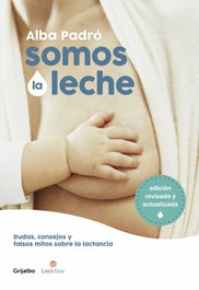 Somos la leche (edición revisada y actualizada), Alba Padró - GRIJALBO