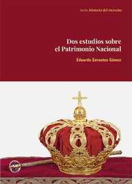 Dos estudios sobre el Patrimonio Nacional, Eduardo Serantes Gómez - DYKINSON