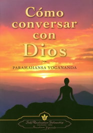 Como conversar con Dios, Paramahansa Yogananda - SELF-REALIZATION FELLOWSHIP