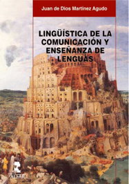 Lingüística de la comunicación y enseñanza de lenguas, Juan de Dios Martínez Agudo - ALFAR EDICIONES