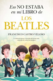 ESO NO ESTABA (LEB) EN MI LIBRO DE LOS BEATLES, Francisco Castro Veloso - ALMUZARA EDITORIAL