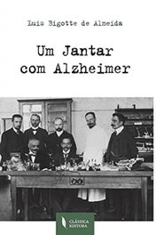 Um jantar com Alzheimer, Luis Bigotte De Almeida - Classica Editora