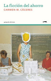 La ficción del ahorro, Carmen M. Cáceres - GATOPARDO EDICIONES