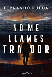 No me llames traidor, Fernando Rueda - HARPER COLLINS IBERICA