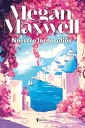 Nuestro largo adiós, Megan Maxwell - ESENCIA